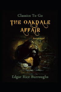 The Oakdale Affair- By Edgar Rice(Annotated)