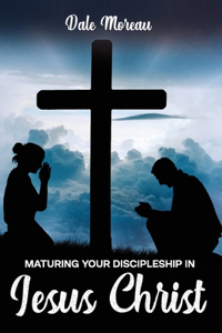Maturing Your Discipleship in Jesus Christ