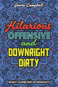 Hilarious, Offensive & Downright Dirty