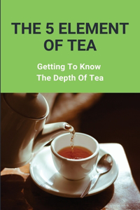 The 5 Element Of Tea