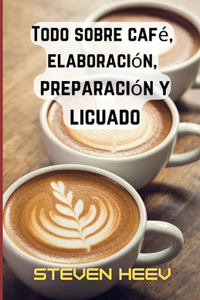 Todo sobre cafe, elaboracion, preparacion y licuado