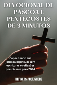 Devocional de Páscoa E Pentecostes de 3 Minutos: Capacitando sua jornada espiritual com escrituras e reflexões perspicazes para 2024