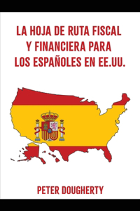 La Hoja de Ruta Fiscal Y Financiera Para Los Españoles En Ee.Uu.
