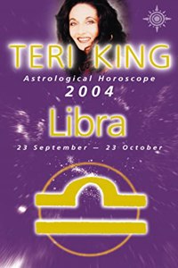 Teri King Astrological Horoscope 2004: Libra (Teri King's Astrological Horoscope for 2004)