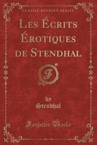 Les Écrits Érotiques de Stendhal (Classic Reprint)