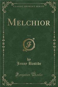 Melchior, Vol. 1 (Classic Reprint)