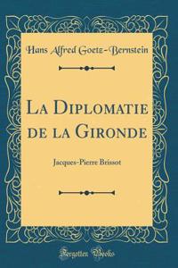 La Diplomatie de la Gironde: Jacques-Pierre Brissot (Classic Reprint)