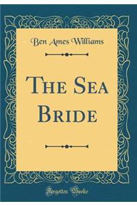 The Sea Bride (Classic Reprint)