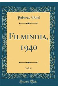 Filmindia, 1940, Vol. 6 (Classic Reprint)