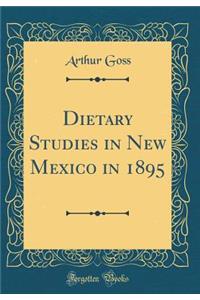 Dietary Studies in New Mexico in 1895 (Classic Reprint)