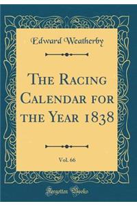 The Racing Calendar for the Year 1838, Vol. 66 (Classic Reprint)