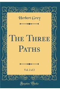 The Three Paths, Vol. 2 of 2 (Classic Reprint)