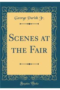 Scenes at the Fair (Classic Reprint)