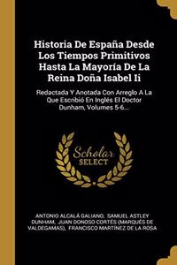Historia De España Desde Los Tiempos Primitivos Hasta La Mayoría De La Reina Doña Isabel Ii