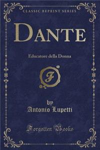 Dante: Educatore Della Donna (Classic Reprint)