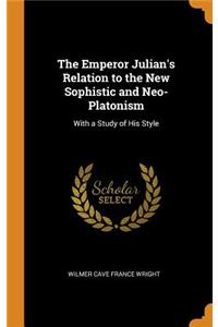 Emperor Julian's Relation to the New Sophistic and Neo-Platonism
