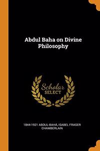 Abdul Baha on Divine Philosophy