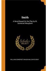 Smith: A Novel Based on the Play by W. Somerset Maugham