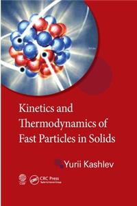 Kinetics and Thermodynamics of Fast Particles in Solids