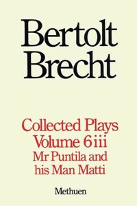 Collected Plays: Mr Puntila and His Man Matti - Vol. 6 (Bertolt Brecht: Plays, Poetry & Prose)