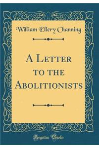 A Letter to the Abolitionists (Classic Reprint)