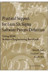 Practical Support for Lean Six SIGMA Software Process Definition: Using IEEE Software Engineering Standards