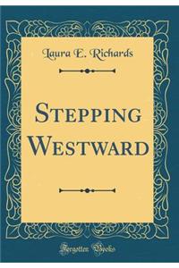 Stepping Westward (Classic Reprint)