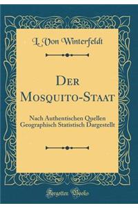Der Mosquito-Staat: Nach Authentischen Quellen Geographisch Statistisch Dargestellt (Classic Reprint)