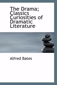 The Drama; Classics Curiosities of Dramatic Literature