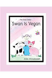 Swan Is Vegan: The Swan Series