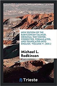 New Edition of the Babylonian Talmud. Original Text Edited, Corrected, Formulated, and Translated Into English. Volume V. (XIII.)