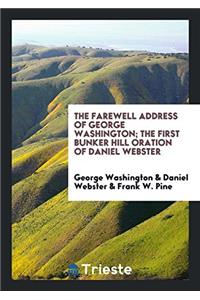 The Farewell Address of George Washington; The First Bunker Hill Oration of Daniel Webster