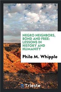 Negro Neighbors, Bond and Free: Lessons in History and Humanity