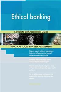 Ethical banking Complete Self-Assessment Guide