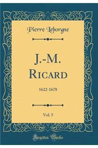 J.-M. Ricard, Vol. 5: 1622-1678 (Classic Reprint)