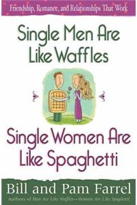 Single Men Are Like Waffles Single Women Are Like Spaghetti