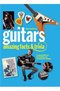 Guitars: Amazing Facts and Trivia