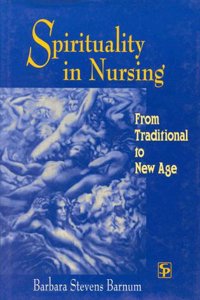 Spirituality in Nursing: From Traditional to New Age / Barbara Stevens Barnum.
