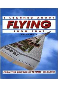 I Learned About Flying From That, Vol. 3