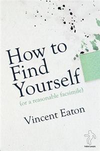 How to Find Yourself (or a reasonable facsimile)