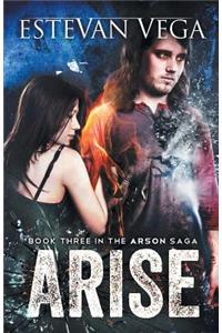 Arise (Book Three in The Arson Saga)