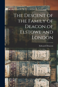 Descent of the Family of Deacon of Elstowe and London