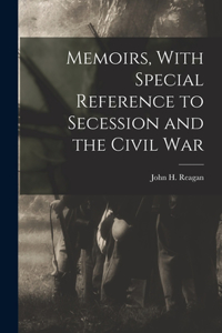 Memoirs, With Special Reference to Secession and the Civil War