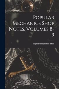 Popular Mechanics Shop Notes, Volumes 8-9