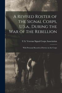 Revised Roster of the Signal Corps, U.S.a., During the War of the Rebellion