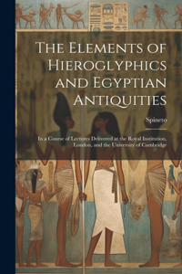 The Elements of Hieroglyphics and Egyptian Antiquities