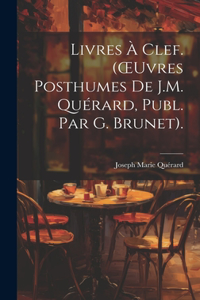 Livres À Clef. (OEuvres Posthumes De J.M. Quérard, Publ. Par G. Brunet).
