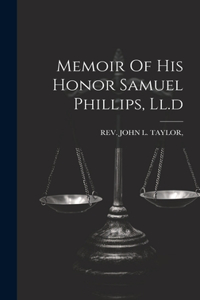 Memoir Of His Honor Samuel Phillips, Ll.d