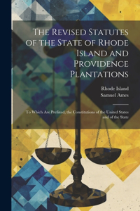 Revised Statutes of the State of Rhode Island and Providence Plantations