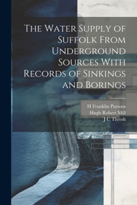 Water Supply of Suffolk From Underground Sources With Records of Sinkings and Borings